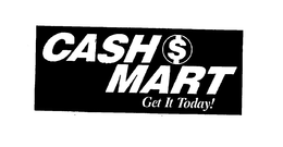 CASH$MART, GET IT TODAY! trademark