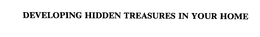DEVELOPING HIDDEN TREASURES IN YOUR HOME trademark