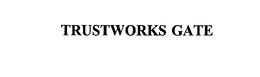 TRUSTWORKS GATE trademark