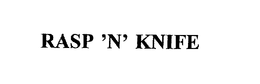 RASP 'N' KNIFE trademark
