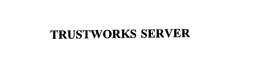 TRUSTWORKS SERVER trademark
