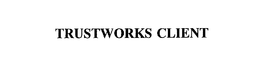TRUSTWORKS CLIENT trademark