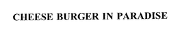 CHEESE BURGER IN PARADISE trademark