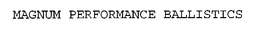 MAGNUM PERFORMANCE BALLISTICS trademark