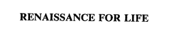 RENAISSANCE FOR LIFE trademark