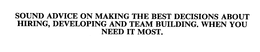 SOUND ADVICE ON MAKING THE BEST DECISIONS ABOUT HIRING, DEVELOPING AND TEAM BUILDING.  WHEN YOU NEED IT MOST. trademark