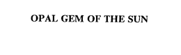 OPAL GEM OF THE SUN trademark
