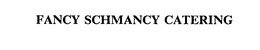 FANCY SCHMANCY CATERING trademark