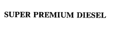 SUPER PREMIUM DIESEL trademark