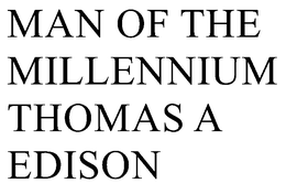 MAN OF THE MILLENNIUM THOMAS A EDISON trademark
