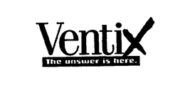 VENTIX THE ANSWER IS HERE trademark