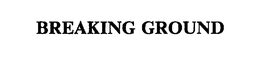 BREAKING GROUND trademark