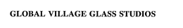 GLOBAL VILLAGE GLASS STUDIOS trademark