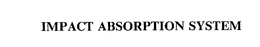 IMPACT ABSORPTION SYSTEM trademark