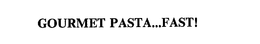 GOURMET PASTA...FAST! trademark