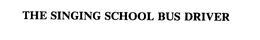 THE SINGING SCHOOL BUS DRIVER trademark