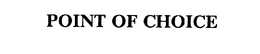 POINT OF CHOICE trademark