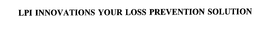LPI INNOVATIONS YOUR LOSS PREVENTION SOLUTION trademark