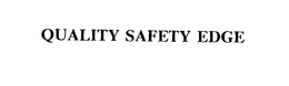 QUALITY SAFETY EDGE trademark