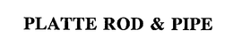 PLATTE ROD & PIPE trademark