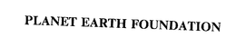 PLANET EARTH FOUNDATION trademark