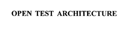 OPEN TEST ARCHITECTURE trademark