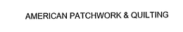 AMERICAN PATCHWORK & QUILTING trademark
