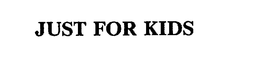 JUST FOR KIDS trademark