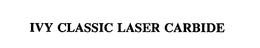 IVY CLASSIC LASER CARBIDE trademark
