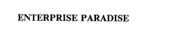 ENTERPRISE PARADISE trademark