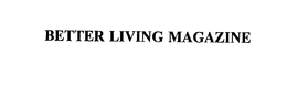 BETTER LIVING MAGAZINE trademark