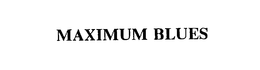 MAXIMUM BLUES trademark