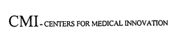 CMI - CENTERS FOR MEDICAL INNOVATION trademark
