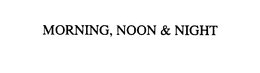 MORNING, NOON & NIGHT trademark