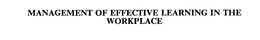 MANAGEMENT OF EFFECTIVE LEARNING IN THE WORKPLACE trademark
