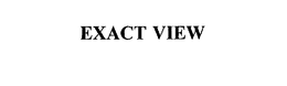 EXACT VIEW trademark