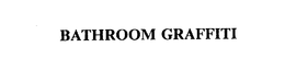 BATHROOM GRAFFITI trademark