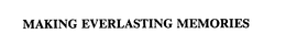 MAKING EVERLASTING MEMORIES trademark