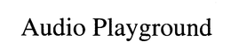 AUDIO PLAYGROUND trademark