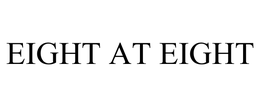 EIGHT AT EIGHT trademark