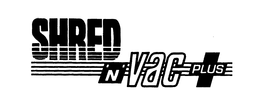 SHRED 'N' VAC PLUS trademark