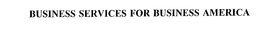 BUSINESS SERVICES FOR BUSINESS AMERICA trademark