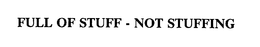 FULL OF STUFF - NOT STUFFING trademark