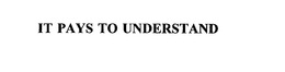 IT PAYS TO UNDERSTAND trademark