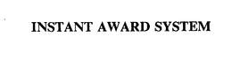 INSTANT AWARD SYSTEM trademark