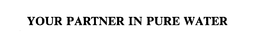 YOUR PARTNER IN PURE WATER trademark