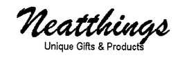NEATTHINGS UNIQUE GIFTS & PRODUCTS trademark