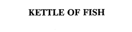 KETTLE OF FISH trademark