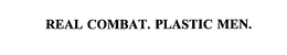 REAL COMBAT.  PLASTIC MEN. trademark