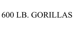 600 LB. GORILLAS trademark